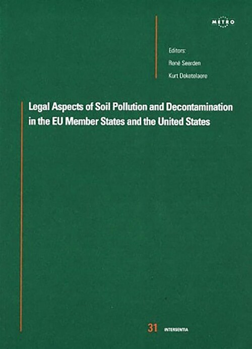 Legal Aspects of Soil Pollution and Decontamination in the Eu Member States and the United States: Volume 31 (Paperback)