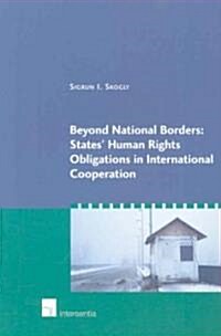 Beyond National Borders: States Human Rights Obligations in International Cooperation (Paperback)