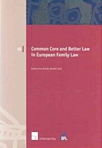 Common Core and Better Law in European Family Law: Volume 10 (Paperback)