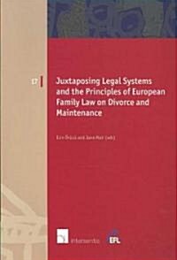 Juxtaposing Legal Systems and the Principles of European Family Law: Divorce and Maintenance (Paperback)
