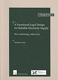 A Functional Legal Design for Reliable Electricity Supply: How Technology Affects Law Volume 6 (Paperback)