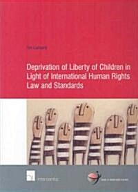 Deprivation of Liberty of Children in Light of International Human Rights Law and Standards: Volume 28 (Paperback)