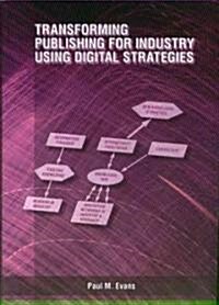 Transforming Publishing for Industry Using Digital Strategies (Paperback)