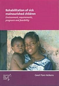 Rehabilitation of Sick Malnourished Children: Environment, Requirements, Prognosis and Feasibility (Paperback)