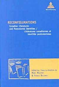 Reconfigurations: Canadian Literatures and Postcolonial Identities / Litt?atures Canadiennes Et Identit? Postcoloniales (Paperback, 2, Revised)