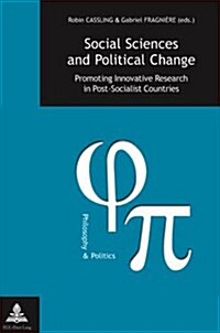 Social Sciences and Political Change: Promoting Innovative Research in Post-Socialist Countries (Paperback)