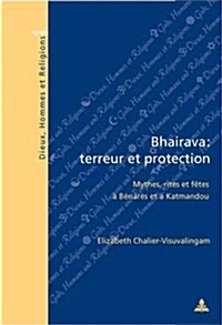 Bhairava: Terreur Et Protection: Mythes, Rites Et F?es ?B?ar? Et ?Katmandou (Paperback)
