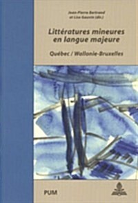 Litt?atures Mineures En Langue Majeure: Qu?ec / Wallonie-Bruxelles- Colloque International, Li?e, 9-11 Octobre 2001 (Paperback)