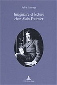 Imaginaire Et Lecture Chez Alain-Fournier: Pr?ace de Michel Autrand (Paperback)