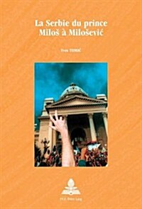 La Serbie Du Prince Milos a Milosevic (Paperback, 2nd Revised ed.)