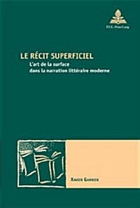 Le R?it Superficiel: LArt de la Surface Dans La Narration Litt?aire Moderne (Paperback)