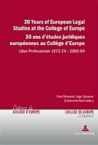 30 Years of European Legal Studies at the College of Europe- 30 ANS D Etudes Juridiques Europeennes Au College D Europe: Liber Professorum 1973-74 200 (Paperback)