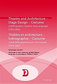 Theatre and Architecture - Stage Design - Costume / Th羽tre Et Architecture - Sc?ographie - Costume: A Bibliographic Guide in Five Languages (1970-20 (Paperback)