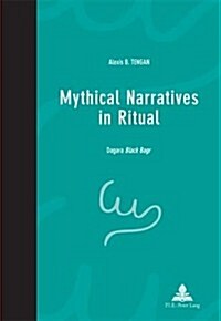 Mythical Narratives in Ritual: Dagara Black Bagr (Paperback)