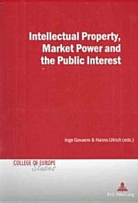 Intellectual Property, Market Power and the Public Interest (Paperback)