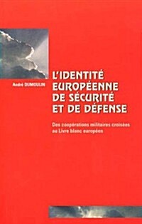 LIdentit?Europ?nne de S?urit?Et de D?ense: Des Coop?ations Militaires Crois?s Au Livre Blanc Europ?n (Paperback)