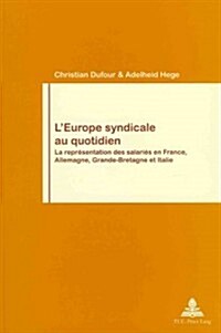 LEurope Syndicale Au Quotidien: La Repr?entation Des Salari? En France, Allemagne, Grande-Bretagne Et Italie (Paperback)