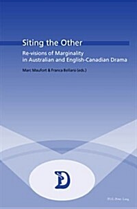 Siting the Other: Re-Visions of Marginality in Australian and English-Canadian Drama (Paperback)