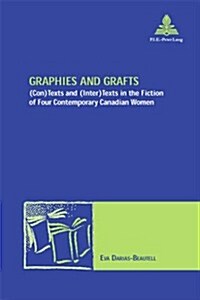 Graphies and Grafts: (Con)Texts and (Inter)Texts in the Fiction of Four Contemporary Canadian Women (Paperback)