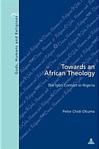 Towards an African Theology: The Igbo Context in Nigeria (Paperback)