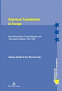 American Foundations in Europe: Grant-Giving Policies, Cultural Diplomacy and Trans-Atlantic Relations, 1920-1980 (Paperback)