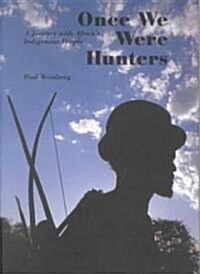 Once We Were Hunters : A Journey with Africas Indigenous People (Hardcover)