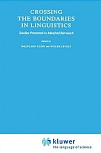 Crossing the Boundaries in Linguistics: Studies Presented to Manfred Bierwisch (Hardcover, 1981)