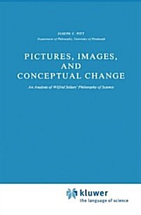 Pictures, Images, and Conceptual Change: An Analysis of Wilfrid Sellars Philosophy of Science (Hardcover, 1981)