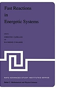 Fast Reactions in Energetic Systems: Proceedings of the NATO Advanced Study Institute Held at Preveza, Greece, July 6 - 19, 1980 (Hardcover, 1981)