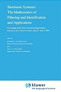 Stochastic Systems: The Mathematics of Filtering and Identification and Applications: Proceedings of the NATO Advanced Study Institute Held at Les Arc (Hardcover, 1981)