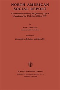 North American Social Report: A Comparative Study of the Quality of Life in Canada and the USA from 1964 to 1974.Vol. 5: Economics, Religion and Mor (Paperback, Softcover Repri)