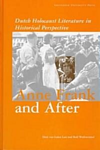 Anne Frank and After: Dutch Holocaust Literature in a Historical Perspective (Hardcover)