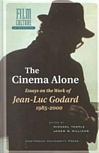 The Cinema Alone: Essays on the Works of Jean-Luc Goddard 1985-2000 (Hardcover)