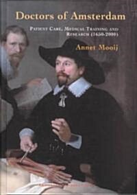 Doctors of Amsterdam: Patient Care, Medical Training and Research (1650-2000) (Hardcover)