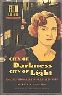 City of Darkness, City of Light: Emigre Filmmakers in Paris, 1929-1939 (Paperback)