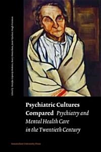 Psychiatric Cultures Compared: Psychiatry and Mental Health Care in the Twentieth Century (Paperback)