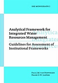 Analytical Framework for Integrated Water Resources Management: Ihe Monographs 2 (Paperback, Student)