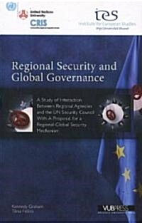 Regional Security and Global Governance: A Study of Interaction Between Regional Agencies and the Un Security Council--With a Proposal for a Regional- (Paperback)
