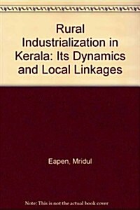 Rural Industrialization in Kerala: Its Dynamics and Local Linkages (Paperback)