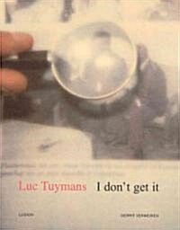 Luc Tuymans: I Dont Get It (Hardcover)