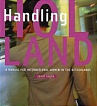 Handling Holland: A Manual for International Women in the Netherlands (Hardcover)