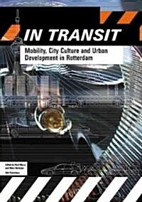 In Transit: Mobility, City Culture and Urban Development in Rotterdam (Paperback)