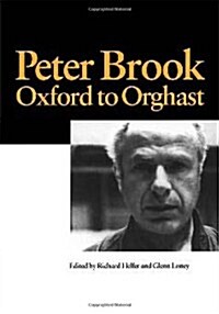 Peter Brook: Oxford to Orghast (Hardcover)