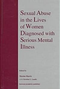 Sexual Abuse in the Lives of Women Diagnosed withSerious Mental Illness (Hardcover)