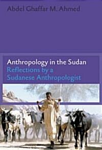 Anthropology in the Sudan: Reflections by a Sudanese Anthropologist (Paperback)