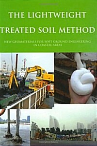 The Lightweight Treated Soil Method: New Geomaterials for Soft Ground Engineering in Coastal Areas (Hardcover)