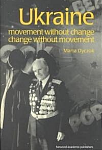 Ukraine : Movement without Change, Change without Movement (Paperback)