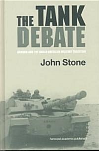 The Tank Debate : Armour and the Anglo-American Military Tradition (Hardcover)