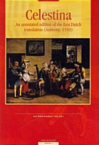 Celestina: An Annotated Edition of the First Dutch Translation (Antwerp, 1550) (Paperback)