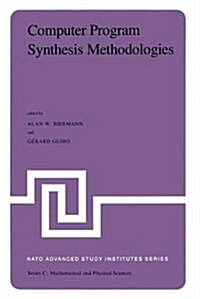 Computer Program Synthesis Methodologies: Proceedings of the NATO Advanced Study Institute Held at Bonas, France, September 28-October 10, 1981 (Hardcover, 1983)